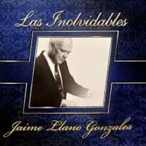 Las Inolvidables de Jaime Llano González