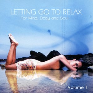 Letting Go To Relax - For Mind, Body And Soul Volume 1