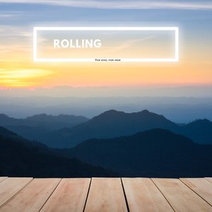 rolling (the end for now)