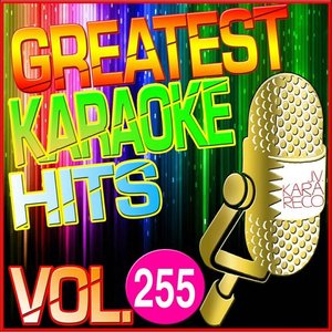 Greatest Karaoke Hits, Vol. 255 (Karaoke Version)