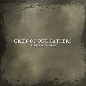 Grief of Our Fathers (Ethereal Version)