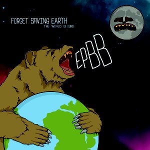 Forget Saving Earth (The World Is Ours)