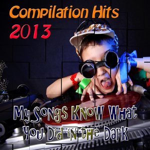 My Songs Know What You Did in the Dark (Compilation Hits 2013)