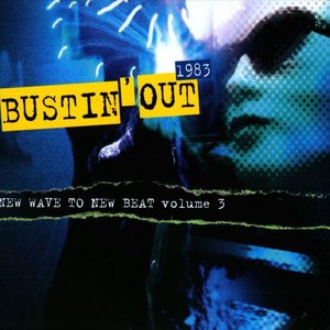 Bustin' Out 1983: New Wave To New Beat Volume 3