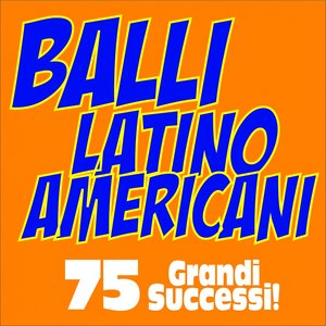 Balli Latino Americani (75 Grandi Successi!)