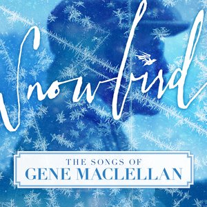 Snowbird - The Songs of Gene Maclellan