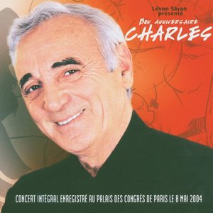 Bon Anniversaire Charles - Concert Integral Enregistré Au Palais Des Congres De Paris Le 8 Mai 2004