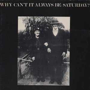 Why can't it always be Saturday?