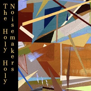 The Holy Holy Noisemakers