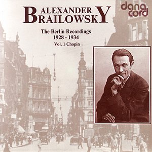 Alexander Brailowsky - The Berlin Recordings - Vol. 1 Chopin