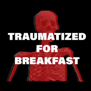 Traumatized for Breakfast