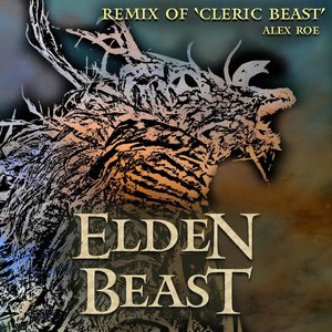 Elden Beast: Cleric Beast (From "Bloodborne") [Remix]