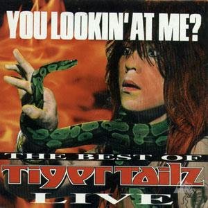 You Lookin' at Me? the Best of Tigertailz Live