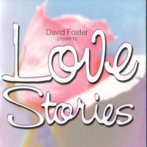 Love Stories - David Foster Presents