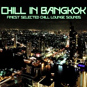 Chill in Bangkok (Finest Selected Chill Lounge Sounds)