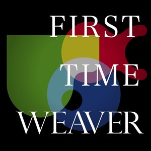 FIRST TIME WEAVER