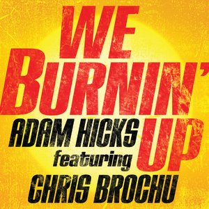 We Burnin' Up (feat. Chris Brochu)