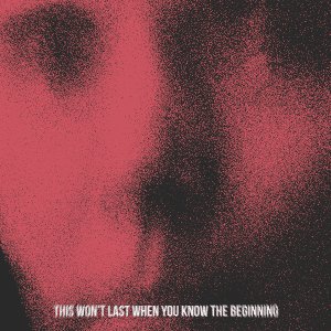 This Won't Last When You Know the Beginning - EP