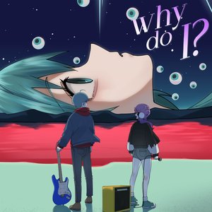 Why Do I?