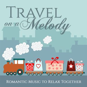 Travel On a Melody (Romantic Music to Relax Together)