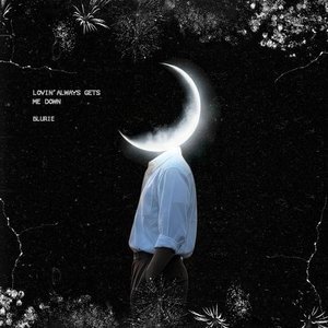 Lovin' always gets me down