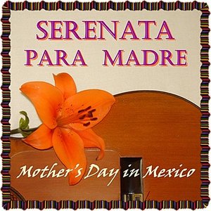 Una Serenata Para Mi Madre - Mother's Day in Mexico