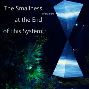 The Smallness of Humans at the End of This System
