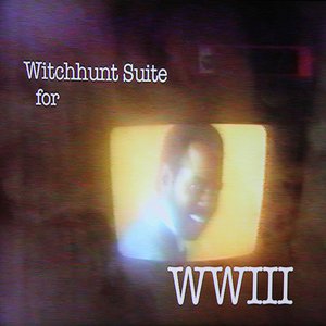 Witchhunt Suite for WWIII - EP