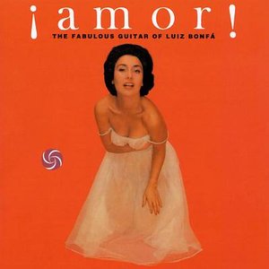 Amor! The Fabulous Guitar Of Luiz Bonfa