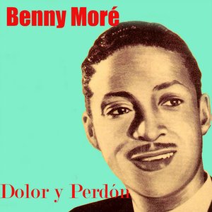 Dolor Y Perdon - Beny Moré