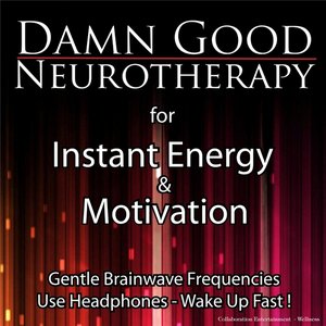 Damn Good Neurotherapy (Instant Energy & Motivation)