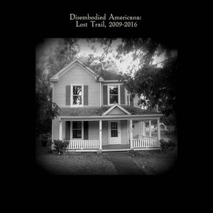 Disembodied Americana: Lost Trail, 2009-2016