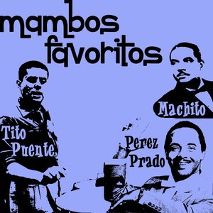 Mambos Favoritos de Perez Prado, Machito, Y Tito Puente