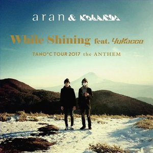 While Shining (TANO*C TOUR 2017 ANTHEM)