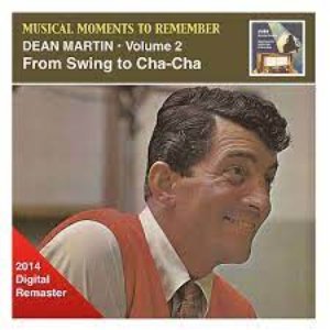 Musical Moments To Remember: Dean Martin, Vol. 2 – From Swing to Cha-Cha-Cha (2014 Digital Remaster)