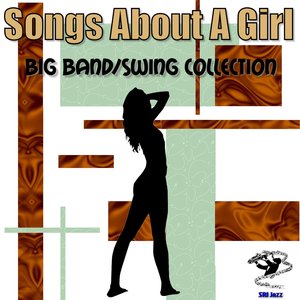 Songs About A Girl - Big Band / Swing Collection