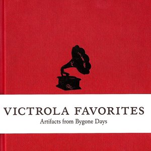 Victrola Favorites: Artifacts From Bygone Days