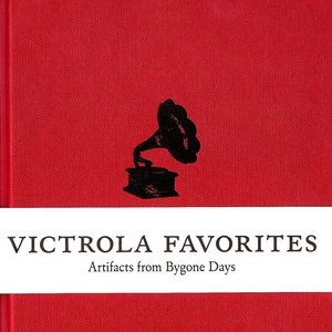 Imagen de 'Victrola Favorites: Artifacts From Bygone Days'