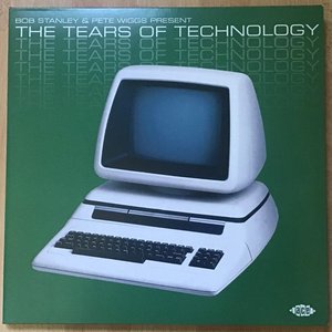 Bob Stanley & Pete Wiggs Present: The Tears Of Technology