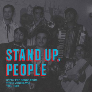 Stand Up, People: Gypsy Pop Songs From Tito's Yugoslavia 1964-1980