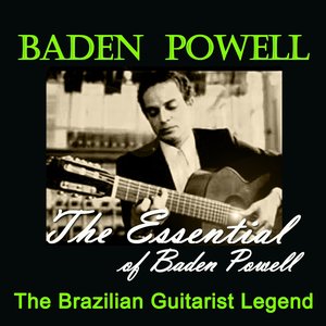 The Essential Of Baden Powell Masterpieces (The Brazilian Guitarist Legend)