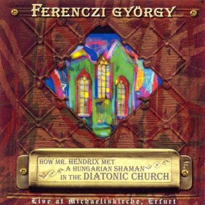 HOW MR. HENDRIX MET A HUNGARIAN SHAMAN IN THE DIATONIC CHURCH