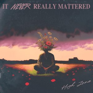 It Never Really Mattered