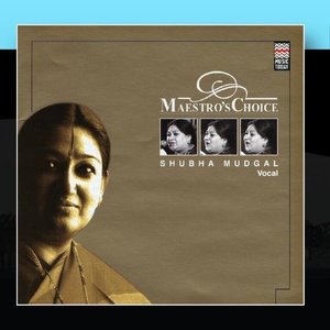 Maestro's Choice - Shubha Mudgal