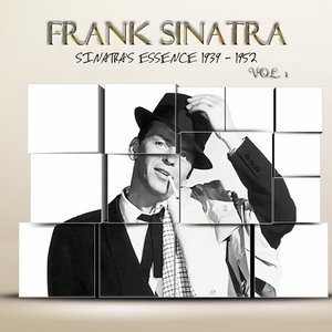 Sinatra`s Essence 1939 - 1952, Vol. 1