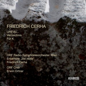 Friedrich Cerha: Und du… et Al.