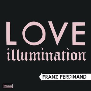 Franz Ferdinand - Love Illumination - Single - Zortam Music