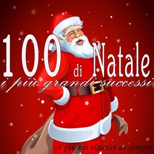 100 di Natale: i più grandi successi (I più bei classici di sempre remastered)