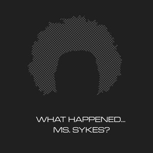 What Happened... Ms. Sykes?