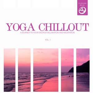 Yoga Chillout, Vol. 1 (A Journey to Your Deepest Relaxation and Meditation,massage, Stress Relief, Yoga and Sound Therapy)